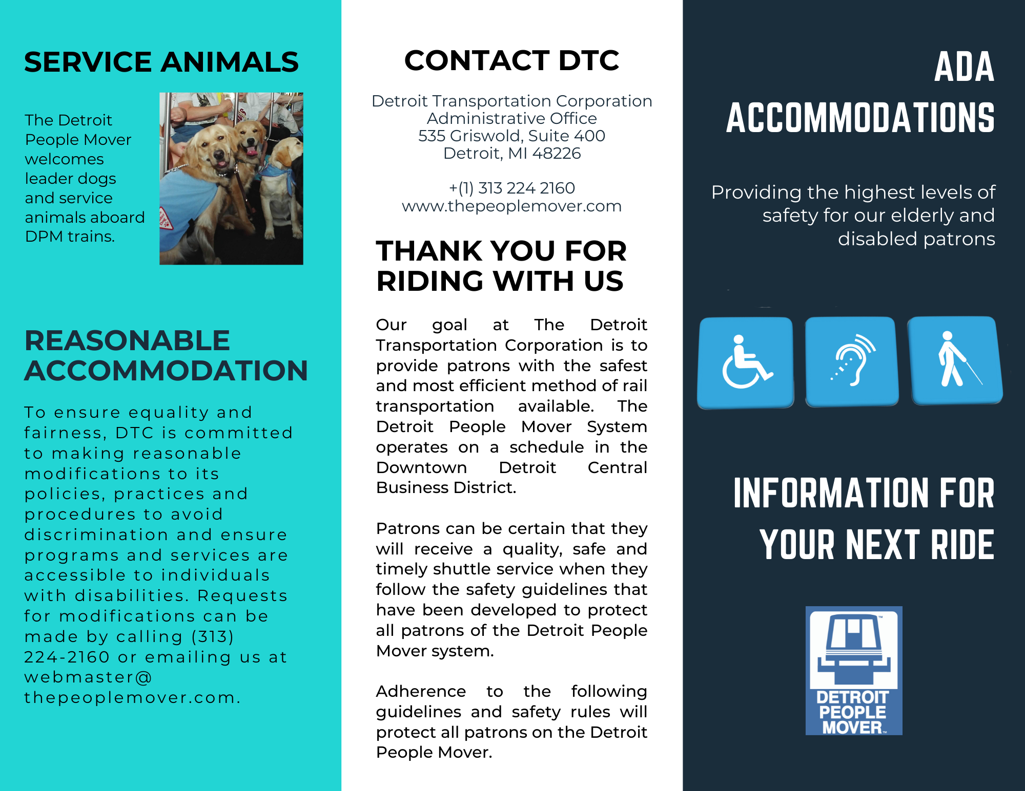 The People Mover provides reasonable modification and ADA accessibility to its patrons. To receive more information, please call (313) 224-2160 or email us at webmaster@thepeoplemover.com